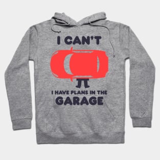 I Can't I Have Plans In The Garage Hoodie